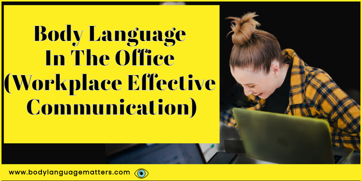 Body Language In The Office (Workplace Effective Communication)