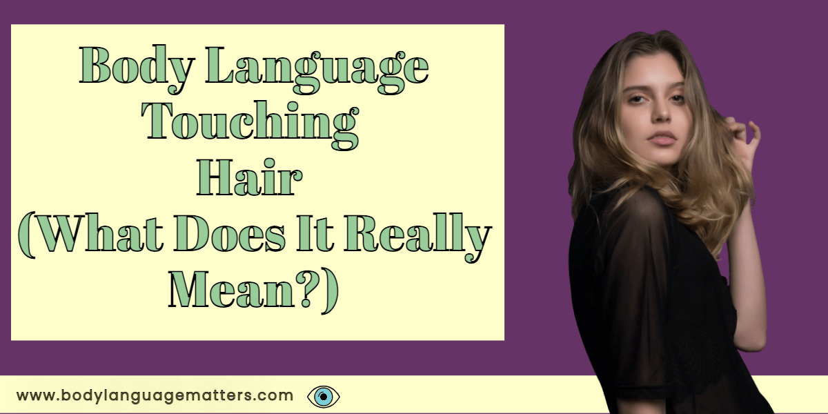 Body Language Touching Hair (What Does It Really Mean?)