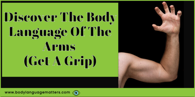 Discover The Body Language Of The Arms Get A Grip 768x384 