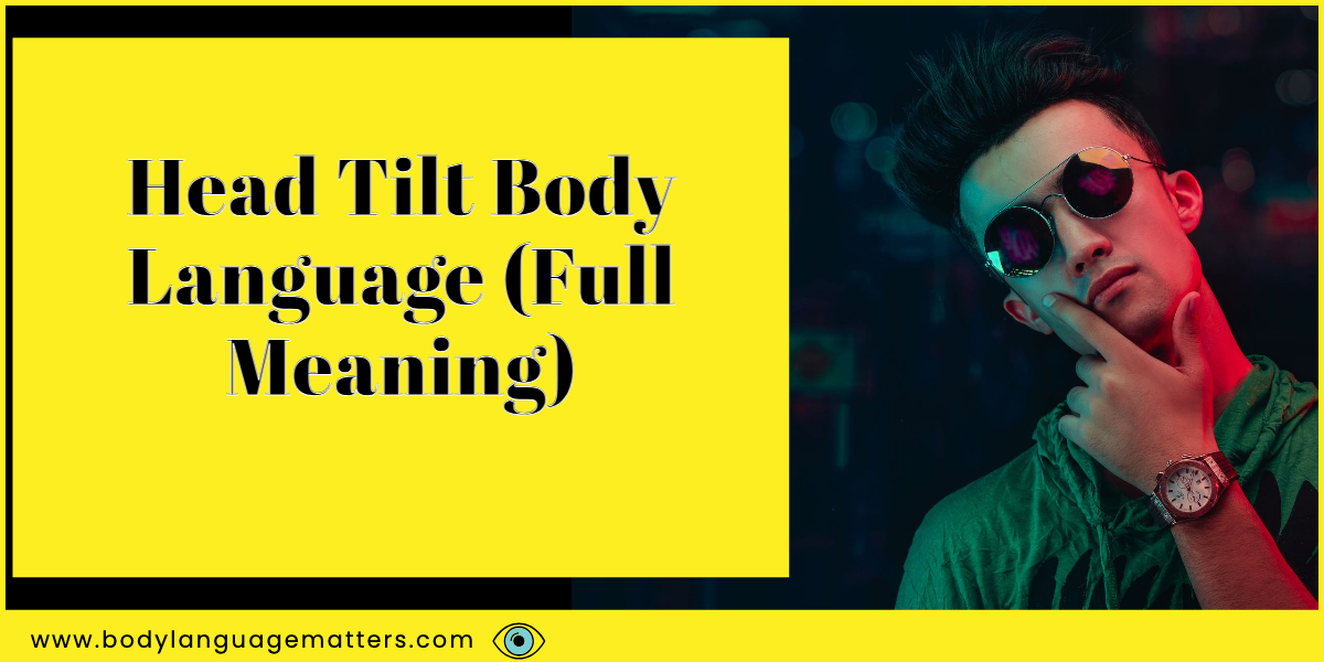 Head Tilt Body Language (Full Meaning)
