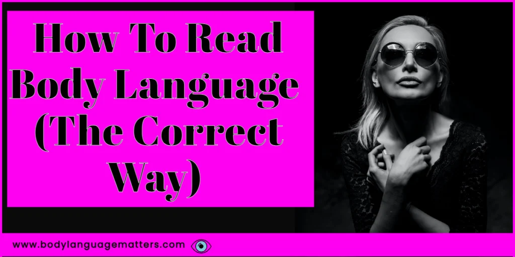 How To Read Body Language (The Correct Way)