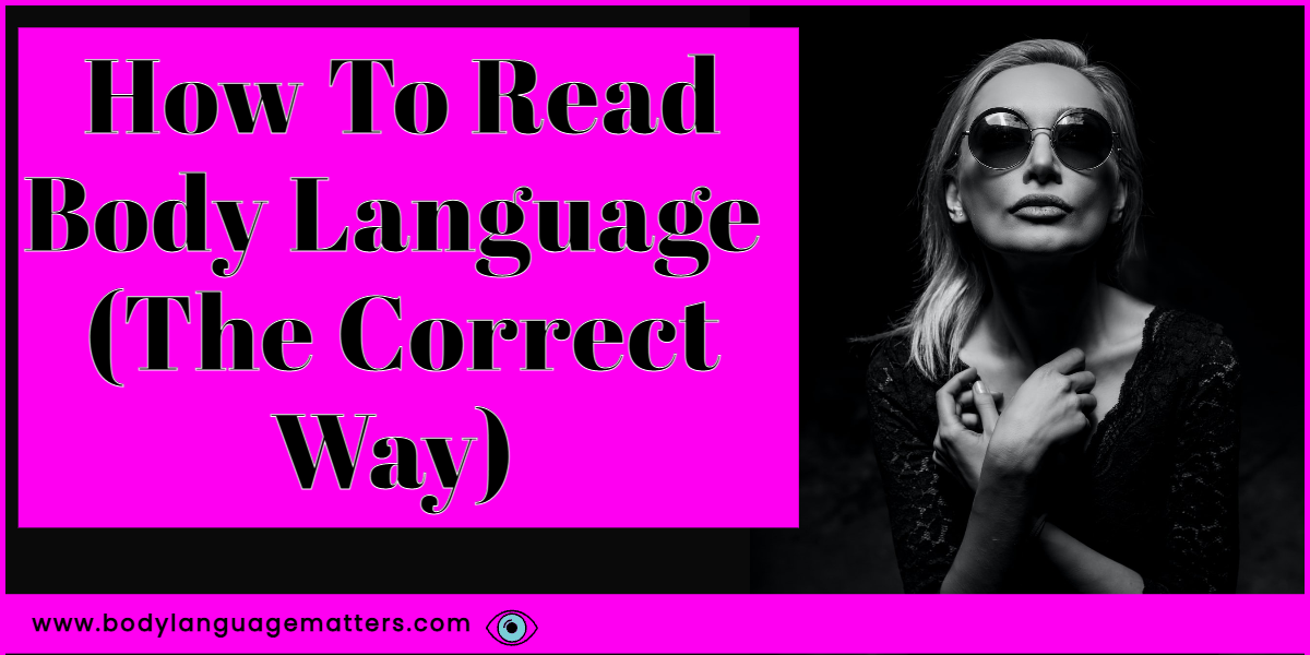 How To Read Body Language & Nonverbal Cues (The Correct Way)
