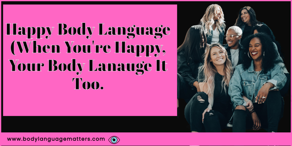 When You’re Happy, Your Body Language Is Happy Too