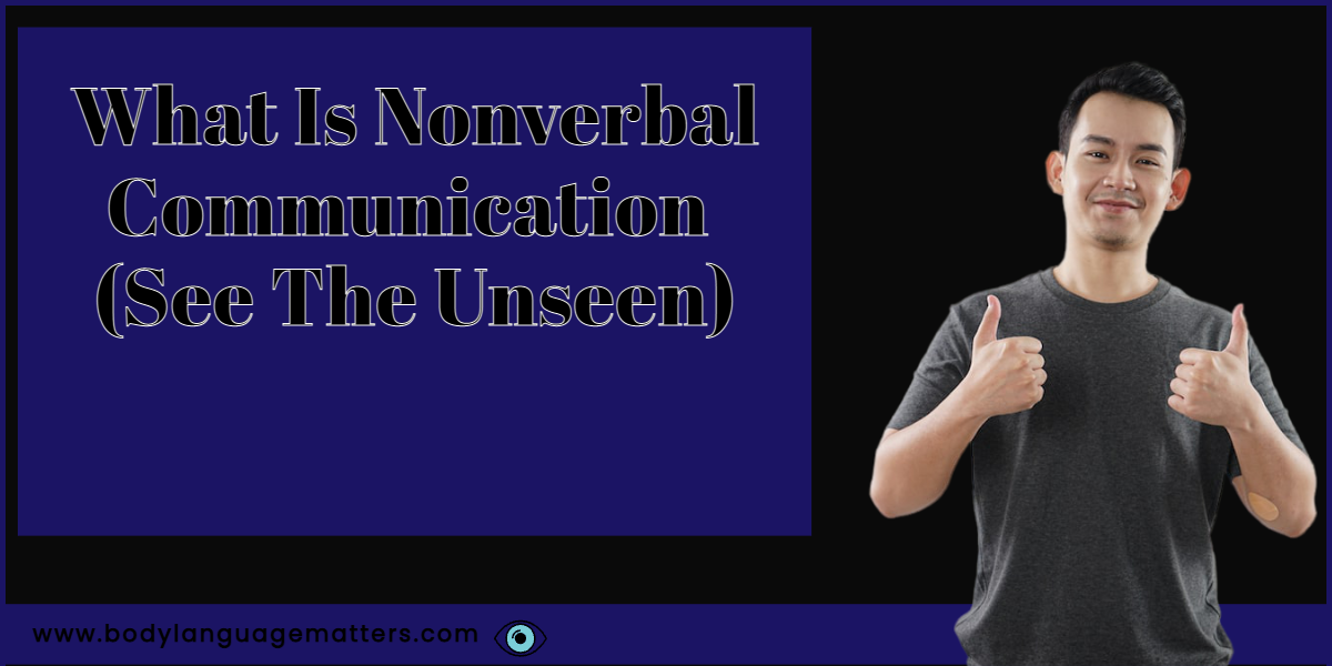 What Is Nonverbal Communication (See The Unseen)