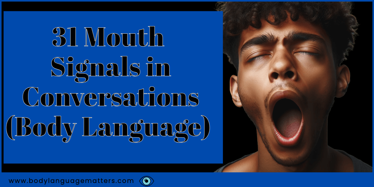 31 Mouth Signals in Conversations (Body Language Mouth)
