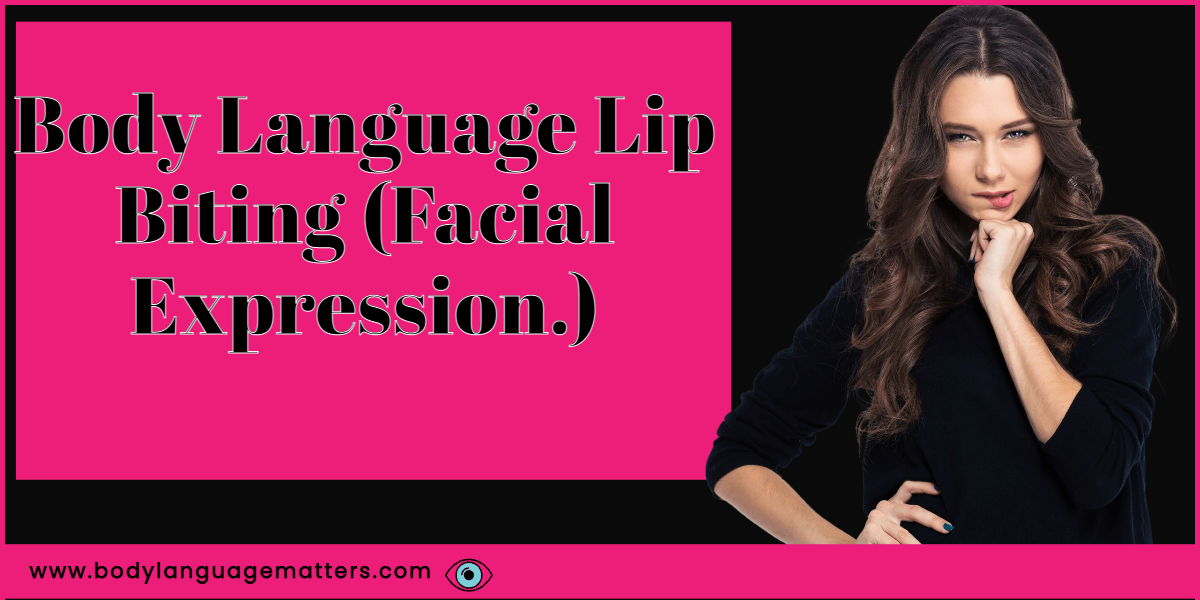 Body Language Lip Biting (Facial Expression.)