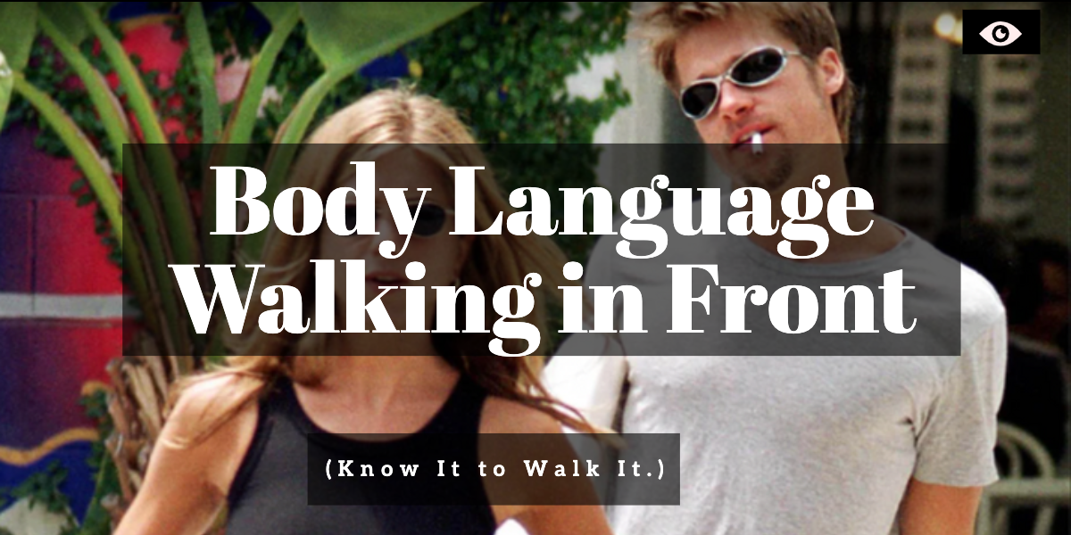 Body Language Walking in Front (Know It to Walk It.)