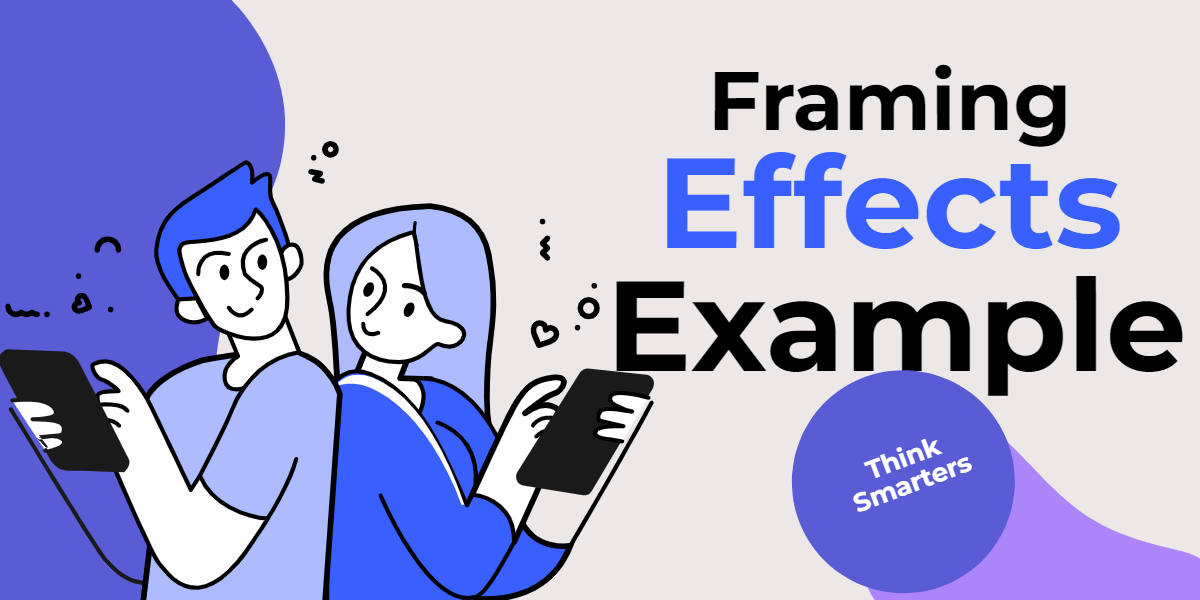 Framing Effects Example (Framing Bias)