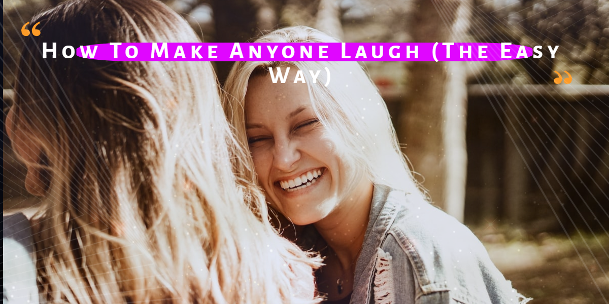 How To Make Anyone Laugh (The Easy Way)