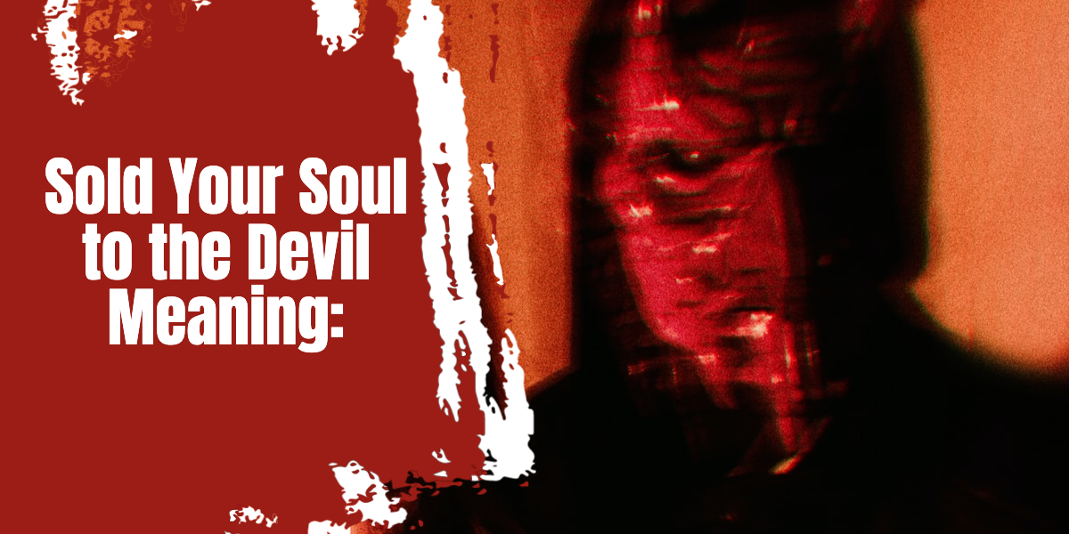 Sold Your Soul to the Devil Meaning (Understand)