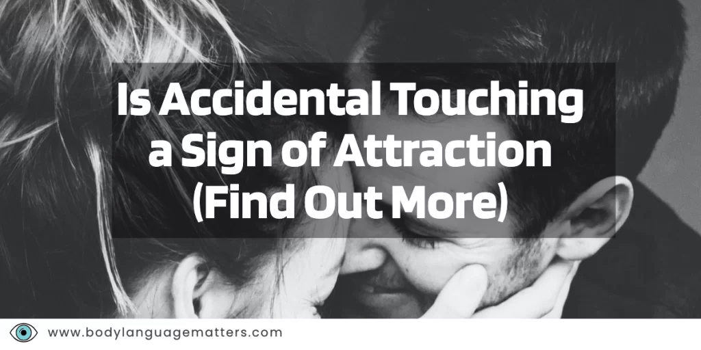 Is Accidental Touching a Sign of Attraction (Find Out More)