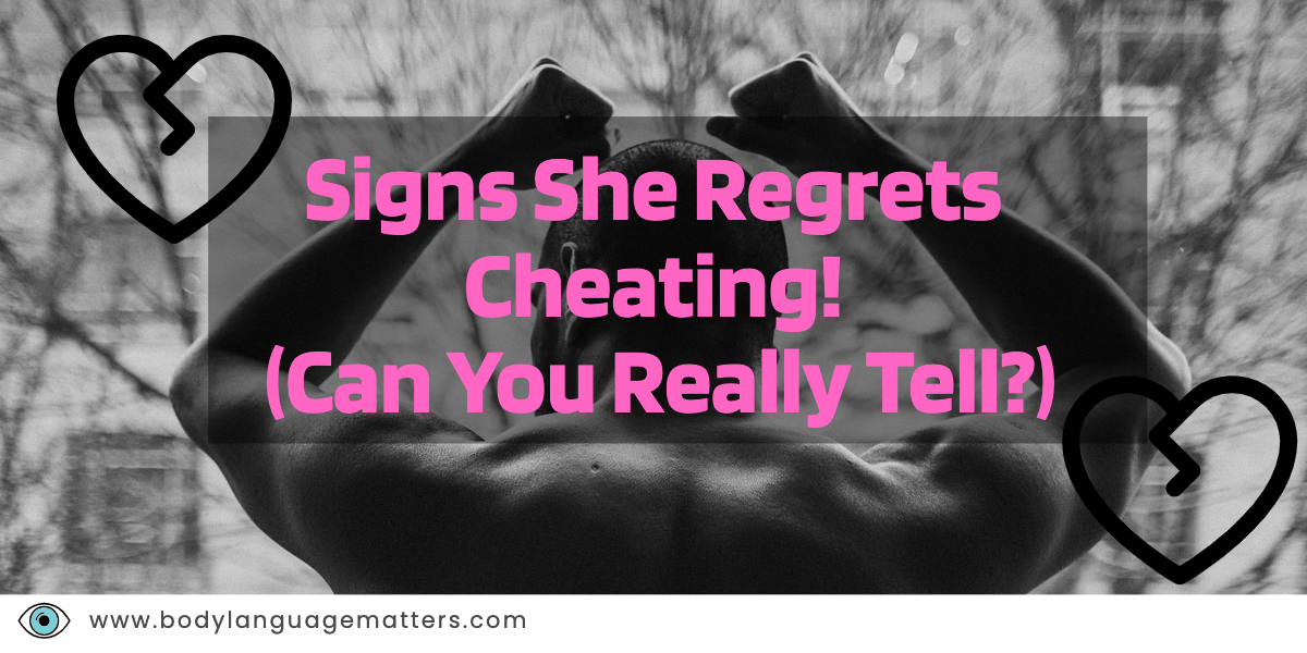 Signs She Regrets Cheating (Can You Really Tell?)