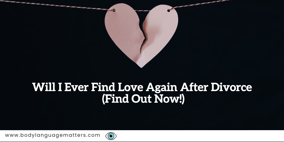 Will I Ever Find Love Again After Divorce (Find Out Now!)
