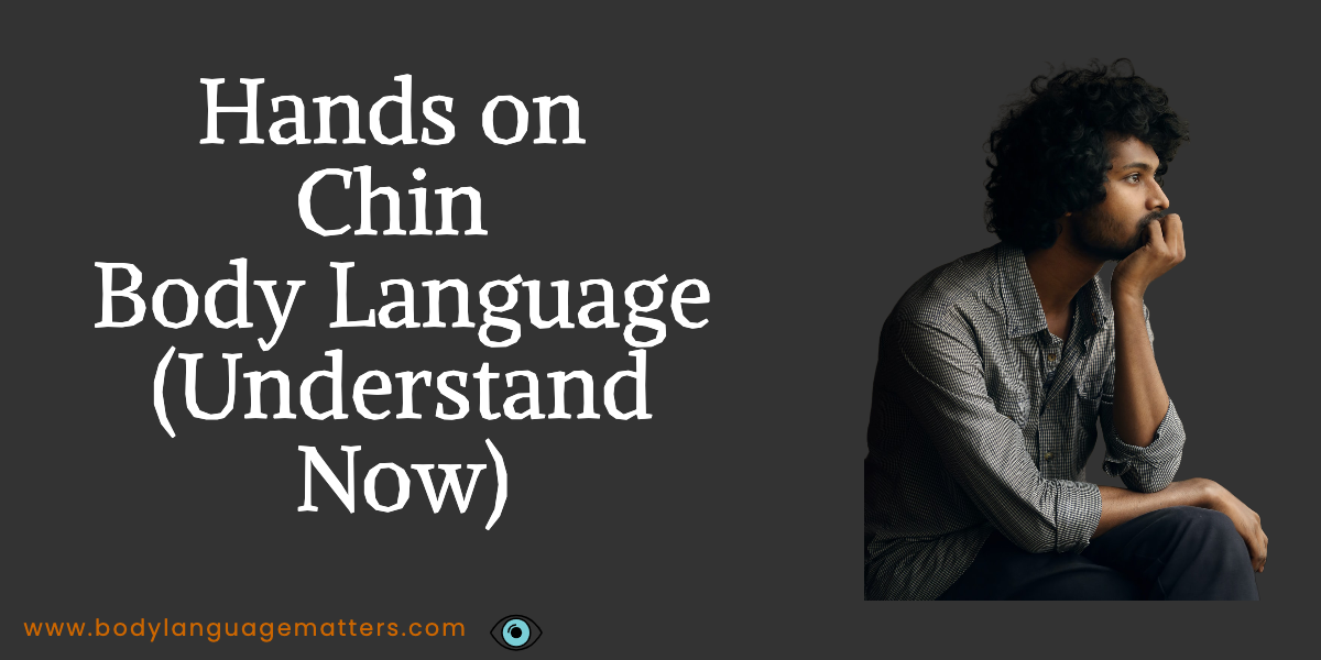 Hands on Chin Body Language (Understand Now)