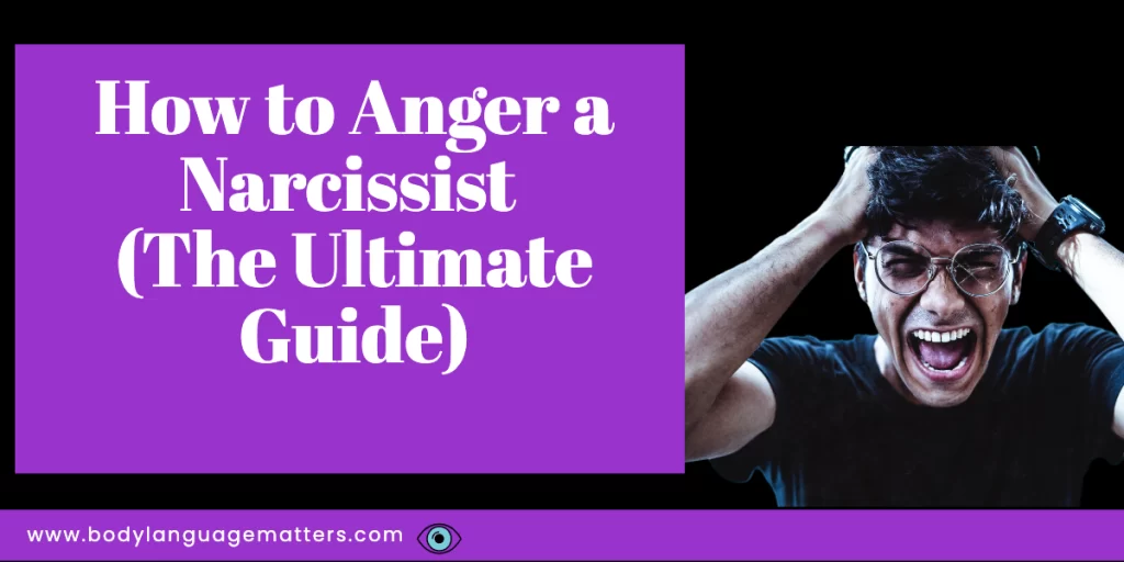 How to Anger a Narcissist (The Ultimate Guide)