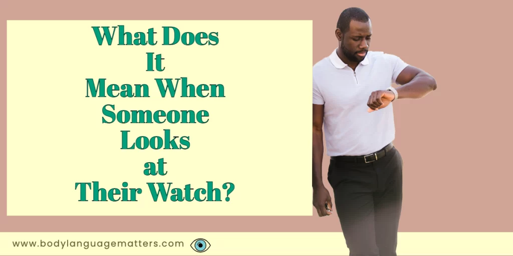 What Does It Mean When Someone Looks at Their Watch