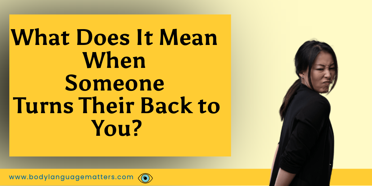 What Does It Mean When Someone Turns Their Back to You