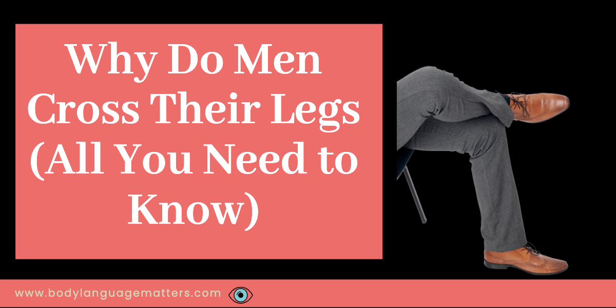 Why Do Men Cross Their Legs (All You Need to Know)