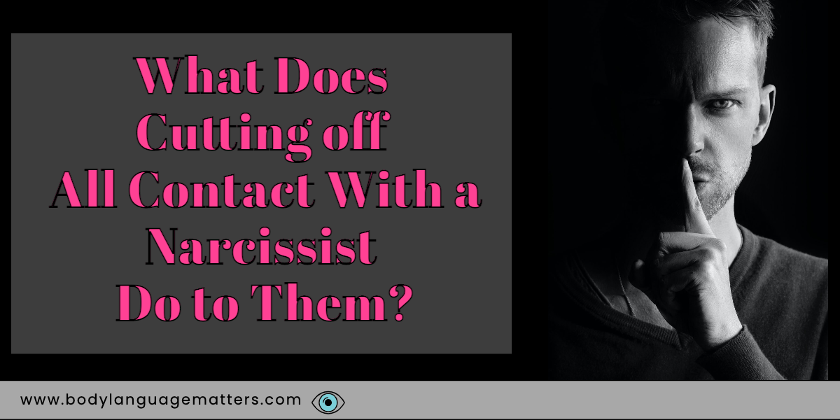 What Does Cutting off All Contact With a Narcissist Do to Them