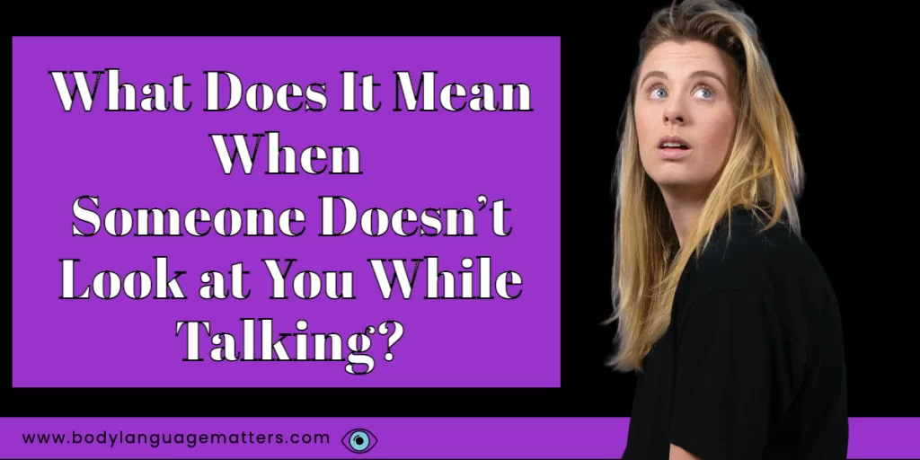 What Does It Mean When Someone Doesn’t Look at You While Talking?