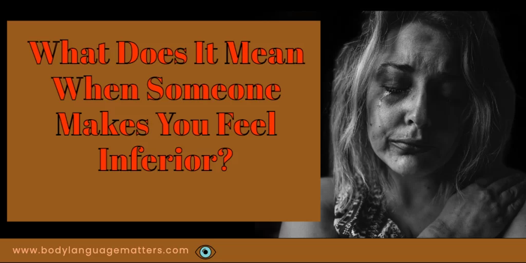 What Does It Mean When Someone Makes You Feel Inferior