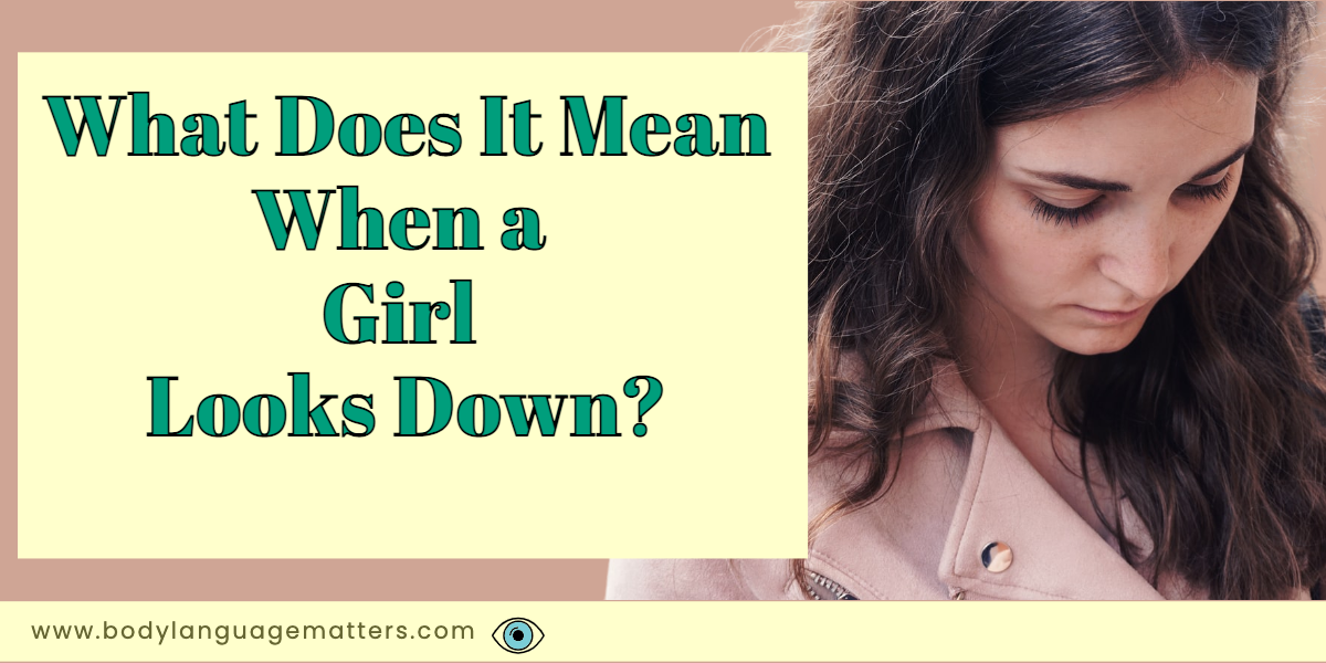 What Does It Mean When a Girl Looks Down