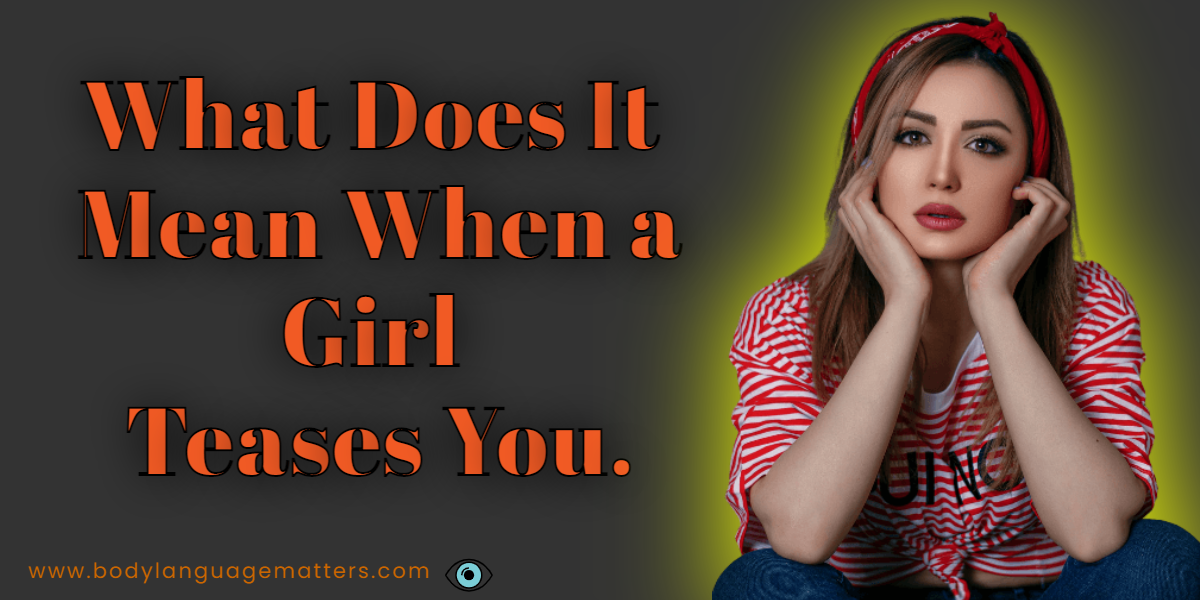  What Does It Mean When A Girl Teases You 