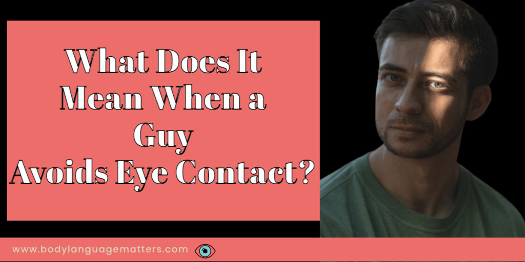 what-does-it-mean-when-a-guy-avoids-eye-contact-body-language-matters