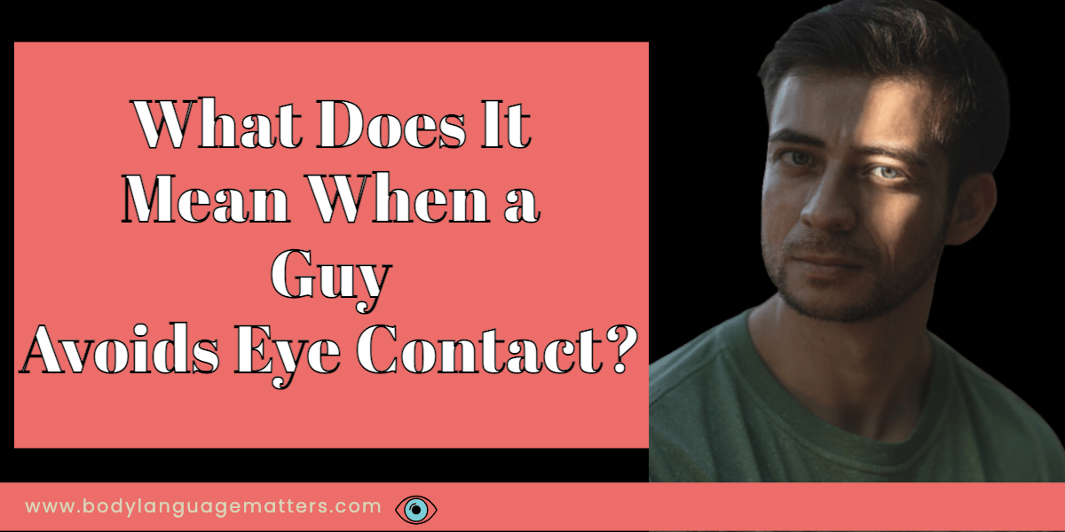 What Does It Mean When a Guy Avoids Eye Contact
