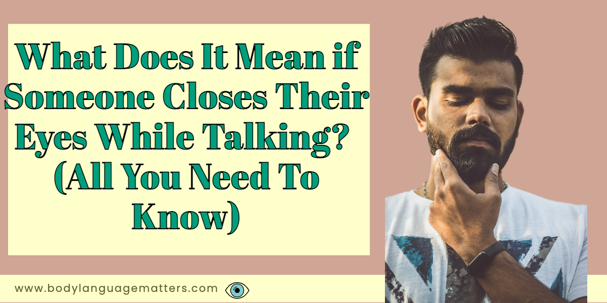 What Does It Mean if Someone Closes Their Eyes While Talking