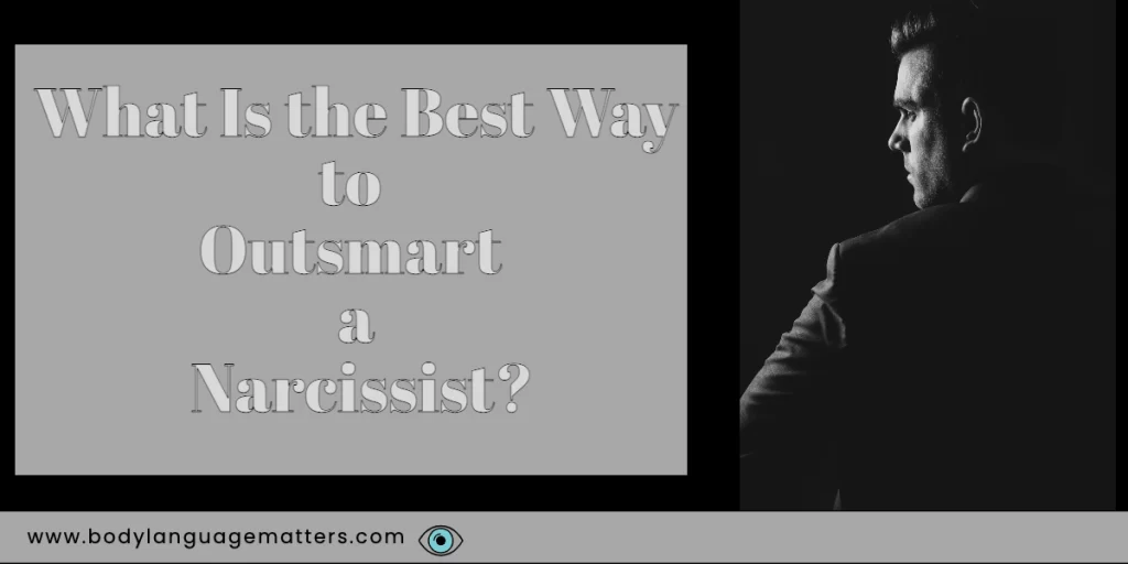What Is the Best Way to Outsmart a Narcissist?