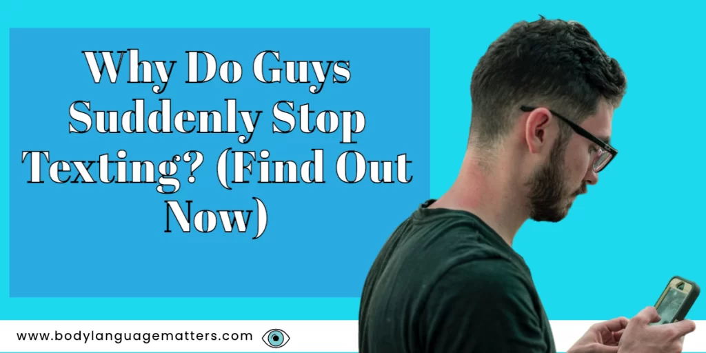 Why Do Guys Suddenly Stop Texting? (Find Out Now)