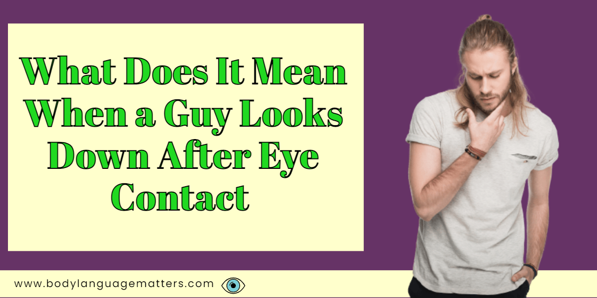 what does it mean when a guy looks down after eye contact