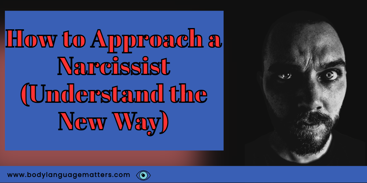 How to Approach a Narcissist (Understand the New Way)