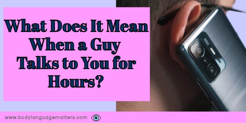 What Does It Mean When a Guy Talks to You for Hours