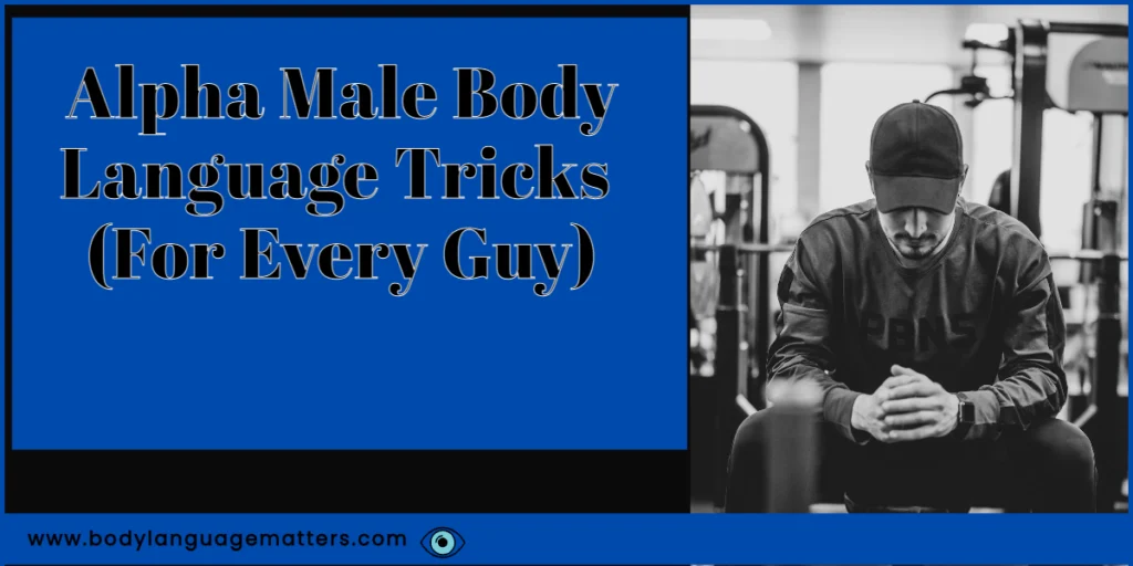 Alpha Male Body Language Tricks (For Every Guy)