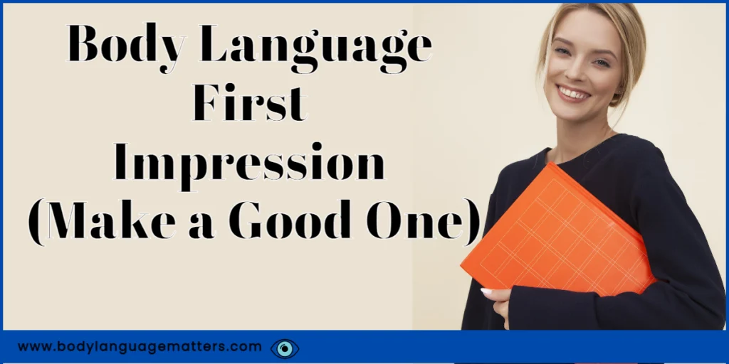 Body Language First Impression (Make a Good One)