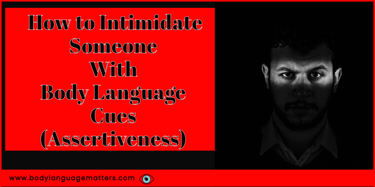 How to Intimidate Someone With Body Language Cues (Assertiveness)