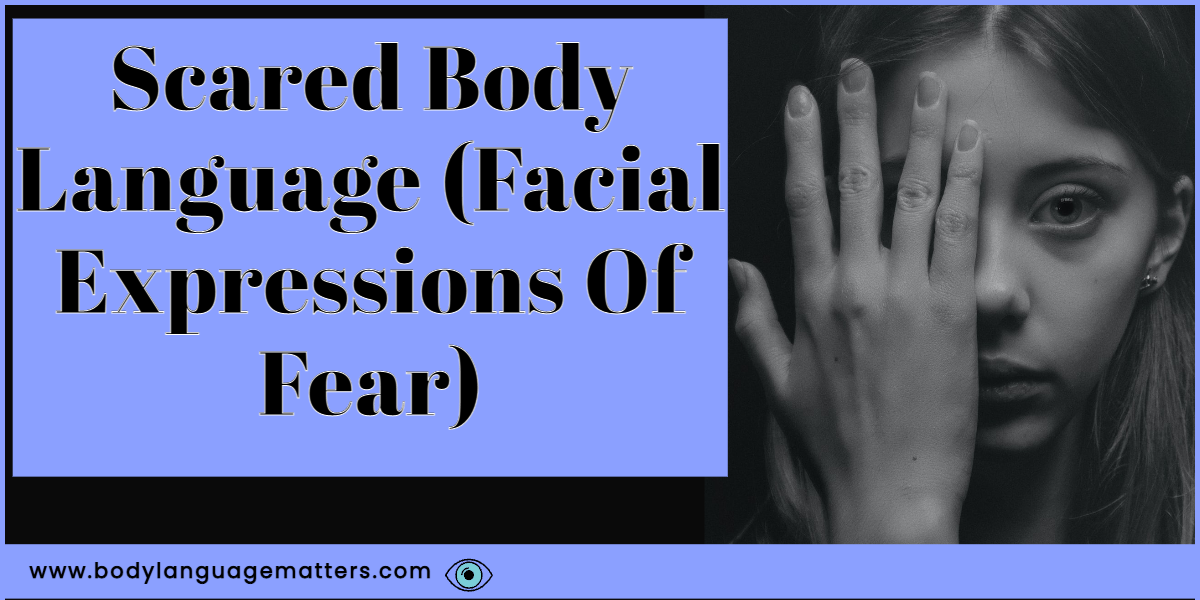Scared Body Language (Facial Expressions Of Fear)