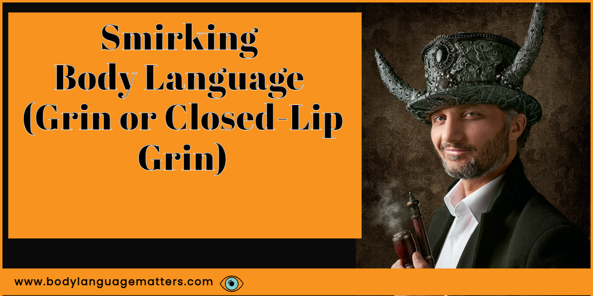 Smirking Body Language (Grin or Closed-Lip Grin)
