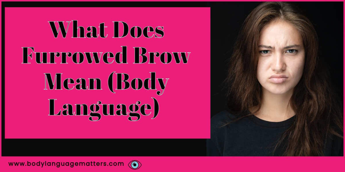 What Does Furrowed Brow Mean (Body Language)