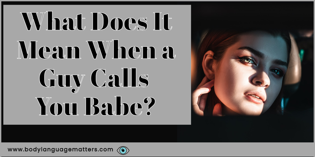 What Does It Mean When A Guy Calls You Babe