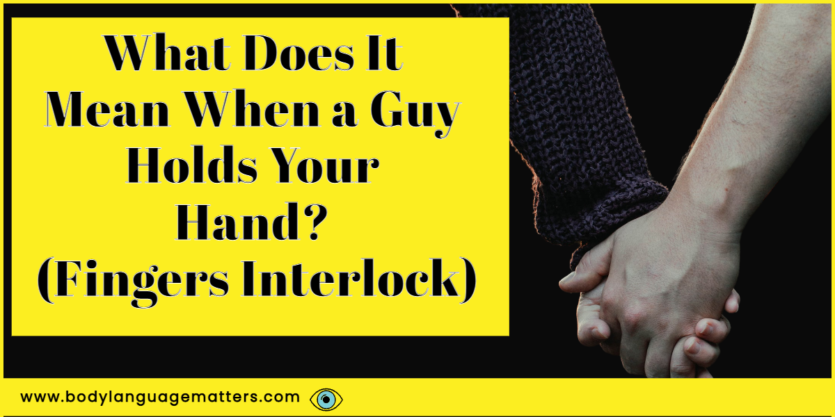 What Does It Mean When a Guy Holds Your Hand_ (Fingers Interlock)