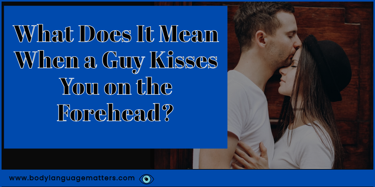 What Does It Mean When a Guy Kisses You on the Forehead?