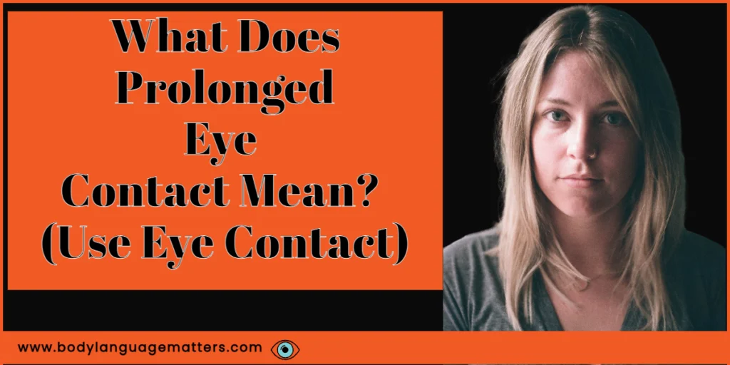 What Does Prolonged Eye Contact Mean (Use Eye Contact
