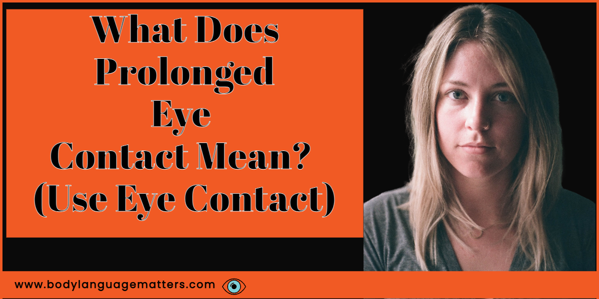 What Does Prolonged Eye Contact Mean (Use Eye Contact
