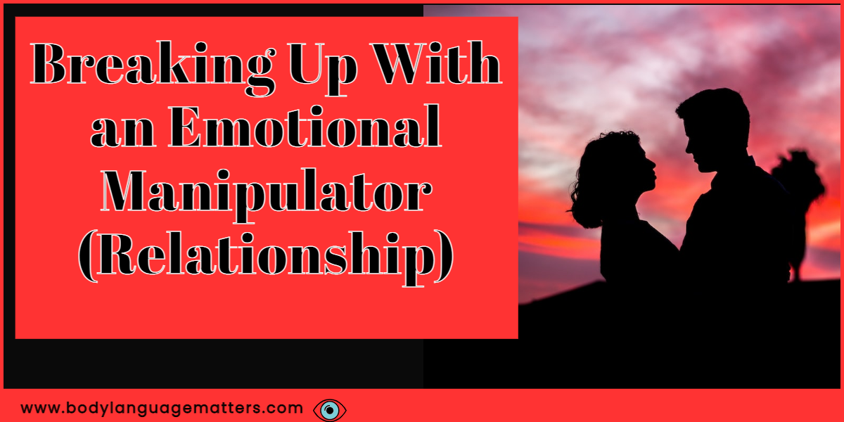 Breaking Up With an Emotional Manipulator (Relationship)