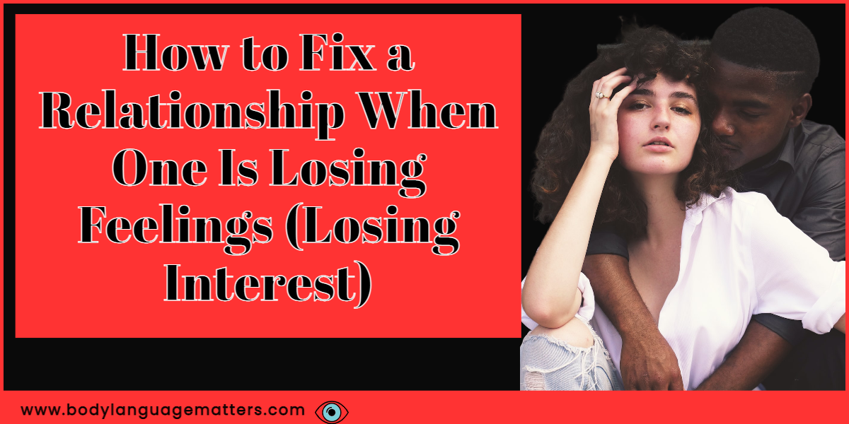 How to Fix a Relationship When One Is Losing Feelings. (Losing Interest)