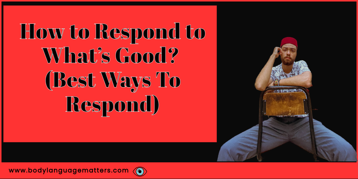 How to Respond to What’s Good? (Best Ways To Respond)