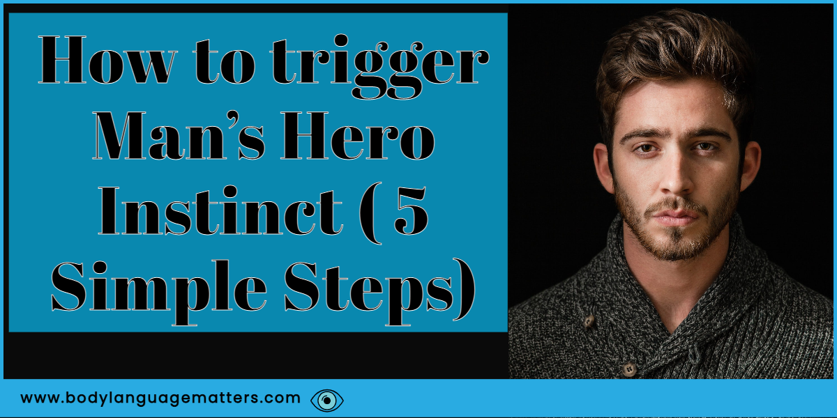 How to trigger Man’s Hero Instinct